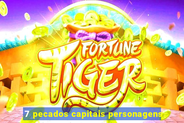 7 pecados capitais personagens